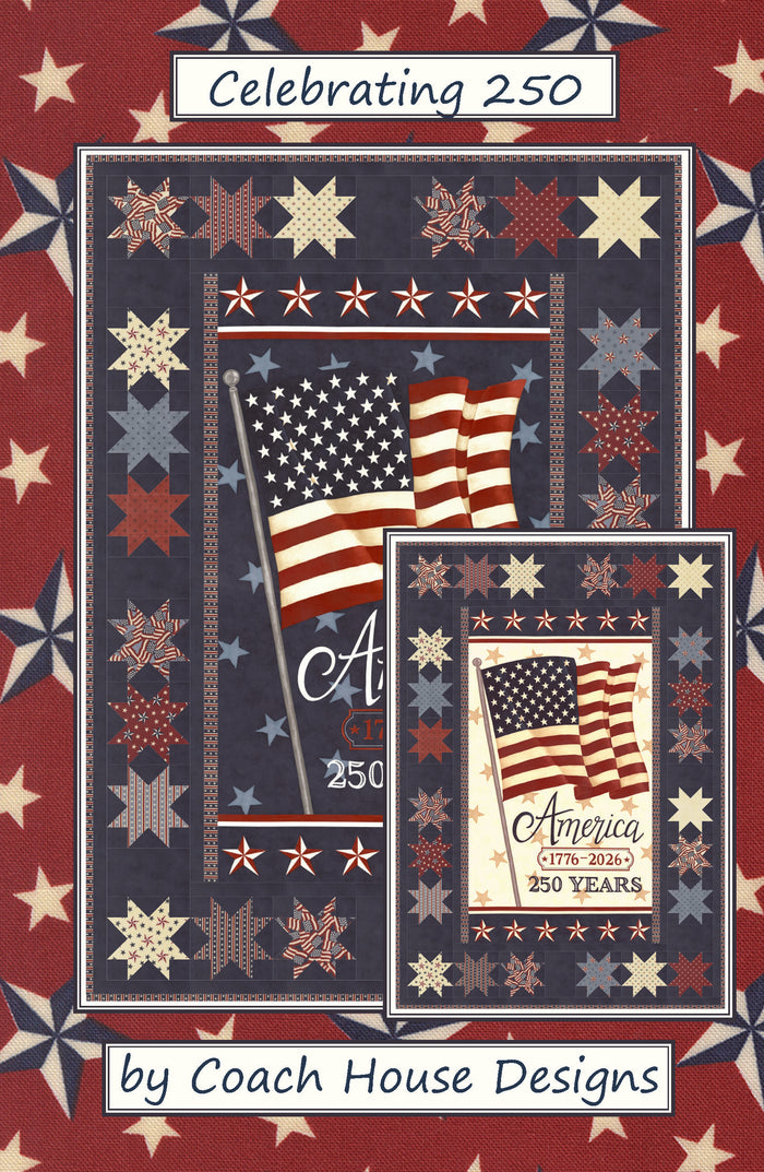 Cover page of a lap quilt with American flag panel with the words 'America, 1776-2026, 250 Years, surrounded by a blue background with patriotic stars in red white and blue. The patterns is titled 'Celebrating 250' by Coach House Designs.