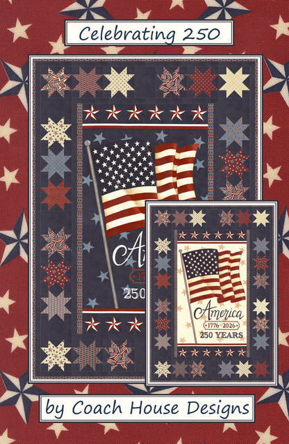 Cover page of a lap quilt with American flag panel with the words 'America, 1776-2026, 250 Years, surrounded by a blue background with patriotic stars in red white and blue. The patterns is titled 'Celebrating 250' by Coach House Designs.