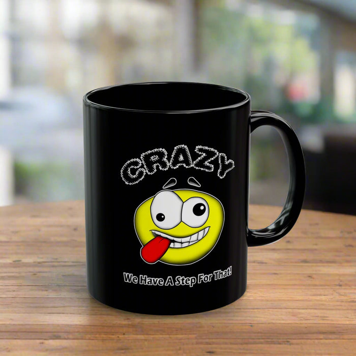Crazy? We Have Step For That 11/15oz Black AA/NA Ceramic Mug