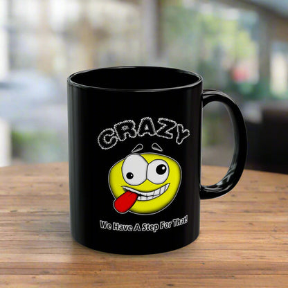 Crazy? We Have Step For That 11/15oz Black AA/NA Ceramic Mug
