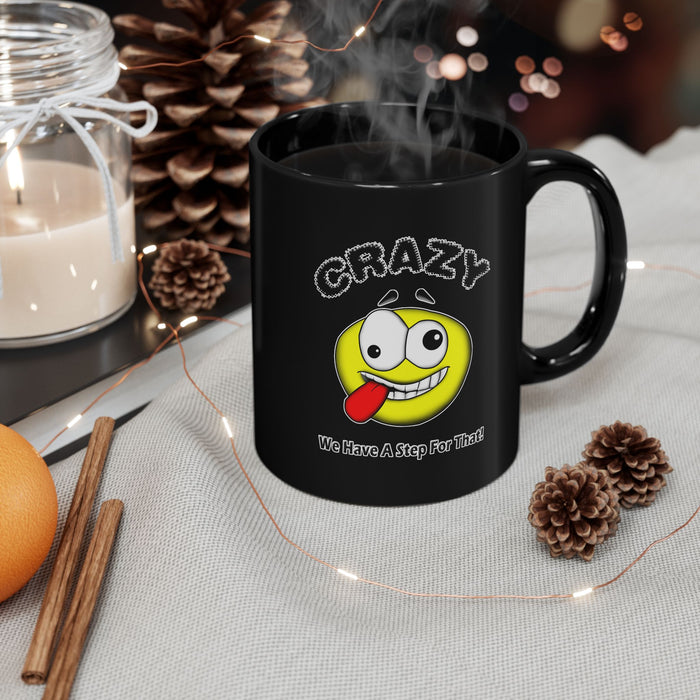 Crazy? We Have Step For That 11/15oz Black AA/NA Ceramic Mug