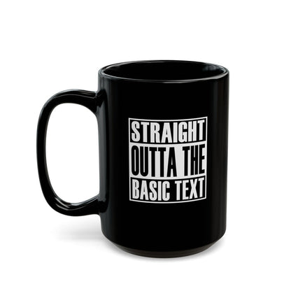 Straight Outta The Basic Text 11/15oz Black NA Ceramic Mug